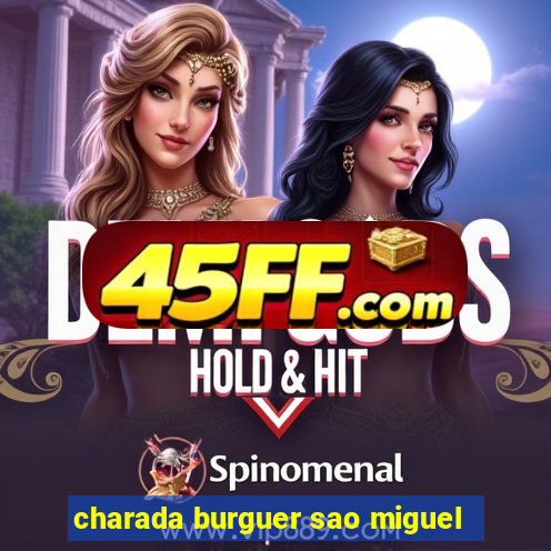 charada burguer sao miguel